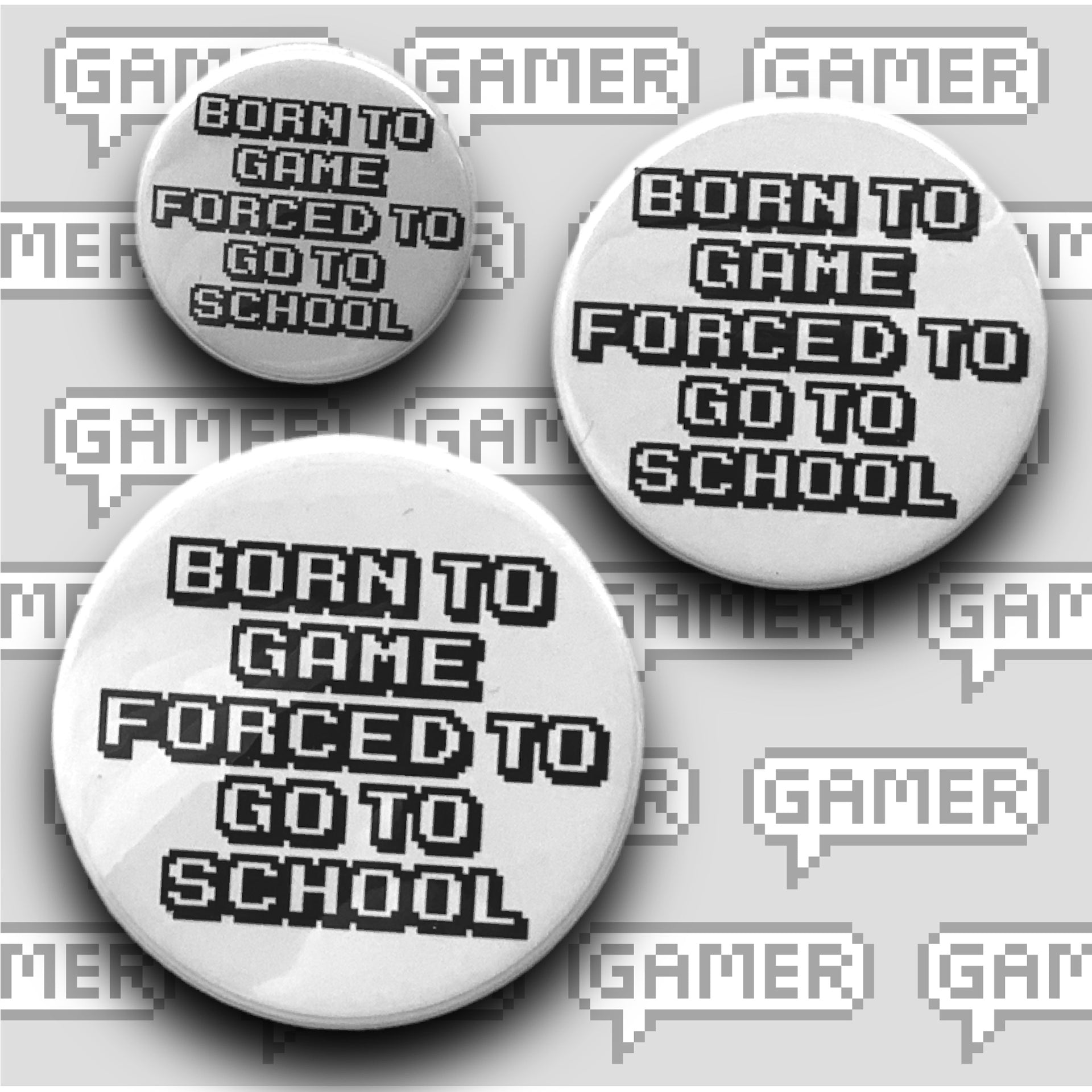 PIXEL BADGES - BORN TO GAME FORCED TO GO TO SCHOOL – pxlnate